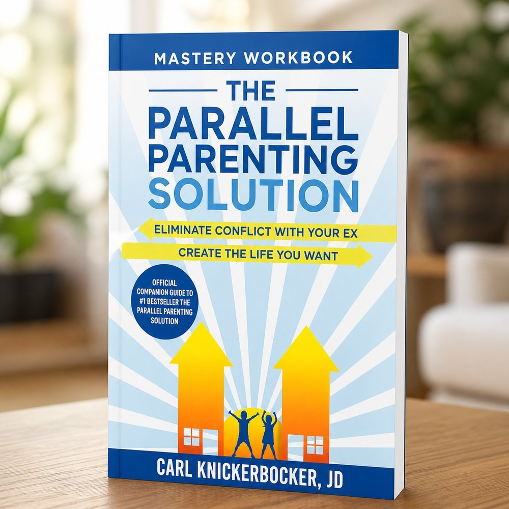 The Parallel Parenting Solution Mastery Workbook by Carl Knickerbocker, JD